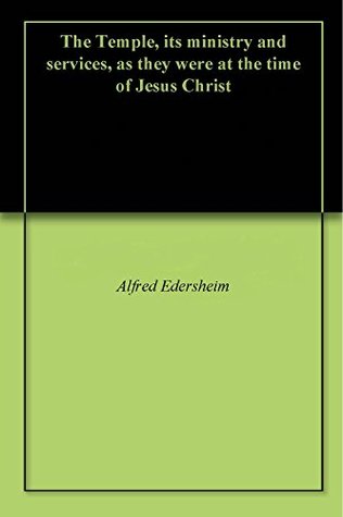 Read Online The Temple, its ministry and services, as they were at the time of Jesus Christ - Alfred Edersheim file in PDF