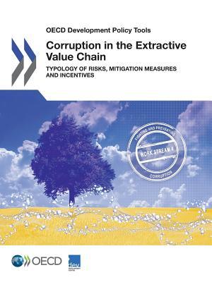 Download OECD Development Policy Tools Corruption in the Extractive Value Chain: Typology of Risks, Mitigation Measures and Incentives - Organisation for Economic Co-operation and Development | PDF