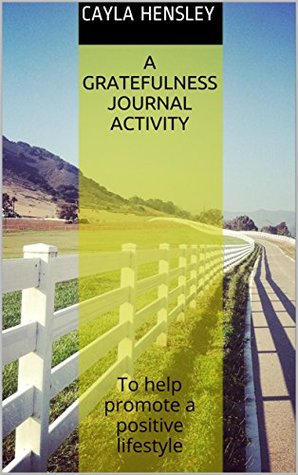 Download A Gratefulness Journal Activity: To help promote a positive lifestyle - Cayla Hensley file in PDF