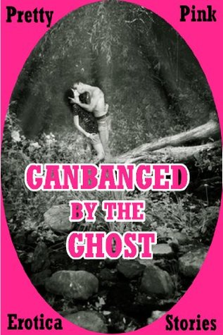 Full Download Gangbanged by the Ghosts: A Paranormal Rough Group Sex Erotica Story - Cordelia Montgomery | ePub
