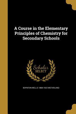 Download A Course in the Elementary Principles of Chemistry for Secondary Schools - Boynton Wells McFarland | ePub
