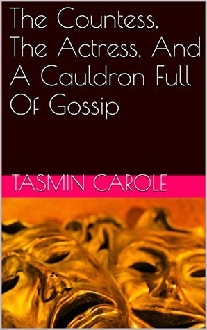 Full Download The Countess, The Actress, And A Cauldron Full Of Gossip - Tasmin Carole file in ePub