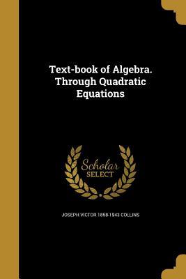 Download Text-Book of Algebra. Through Quadratic Equations - Joseph Victor Collins file in ePub