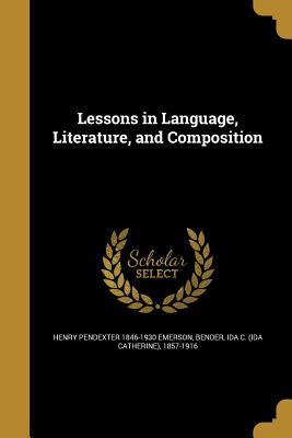 Full Download Lessons in Language, Literature, and Composition - Henry Pendexter 1846-1930 Emerson | PDF
