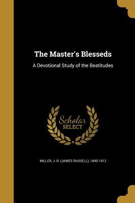 Read Online The Master's Blesseds: A Devotional Study of the Beatitudes - J.R. Miller file in PDF