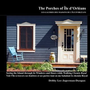 Download The Porches of Ile d'Orleans: Seeing the Island through its Windows and Doors while Walking Chemin Royal - Debby Lee Jagerman-Dungan file in PDF
