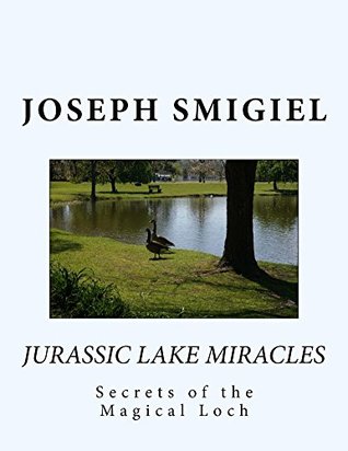 Full Download Jurassic Lake Miracles: Secrets of the Magical Loch - Joseph Smigiel | ePub