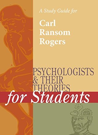 Read Online A Study Guide for Psychologists and Their Theories for Students: CARL ROGERS - The Gale Group | PDF