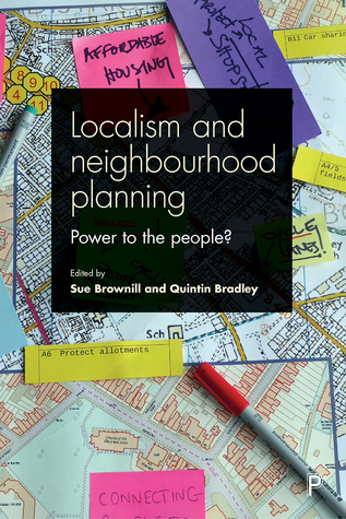 Full Download Neighbourhood Planning and Localism: Power to the People? - Sue Brownill | PDF