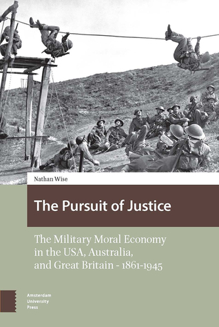 Read The Pursuit of Justice: The Military Moral Economy in the USA, Australia, and Great Britain — 1861–1945 - Nathan Wise file in ePub