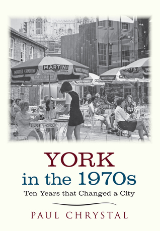 Read York in the 1970s: Ten Years that Changed a City - Paul Chrystal file in PDF