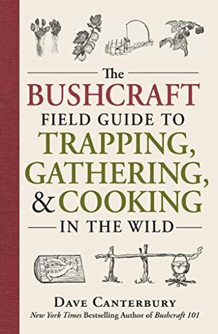 Read Online The Bushcraft Field Guide to Trapping, Gathering, and Cooking in the Wild - Dave Canterbury | ePub