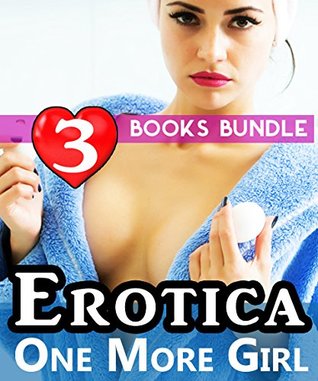Read Online Erotica: One More Girl: 3 Books Special Bundle Mystery: Hot Girl Lonely Wife Erotica Sex Stories - Ella Gottfried | ePub