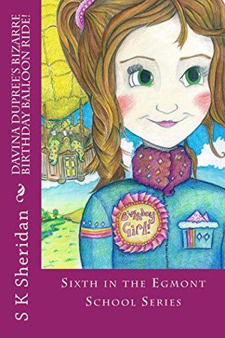 Read Online Davina Dupree's Bizarre Birthday Balloon Ride: 6th in Egmont School Series - SK Sheridan | ePub