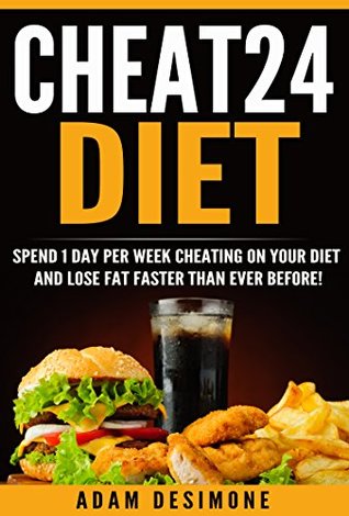 Download Cheat24 Diet: Spend 1 Day Per Week Cheating on Your Diet and Lose Fat Faster Than Ever Before - Adam DeSimone | PDF