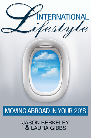 Full Download International Lifestyle: Moving Abroad in Your 20's - Laura Gibbs file in PDF