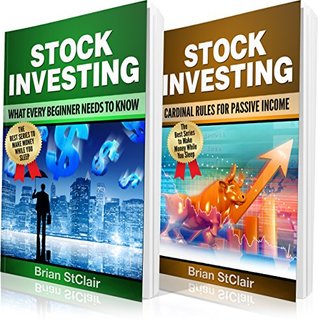Read Stock Investing: 2 Books in 1: What EVERY Beginner Needs to Know and Cardinal Rules for Passive Income (Stock Market Investing, Binary Options, Index Funds, ETF, Stock Trading System, Stocks) - Brian StClair file in PDF