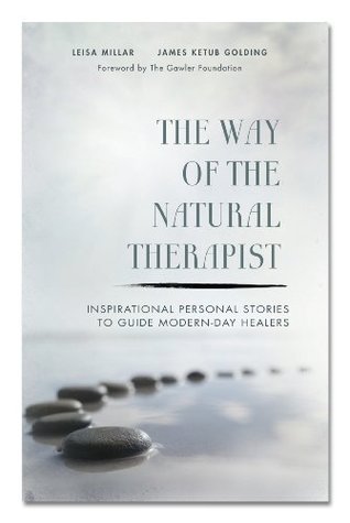 Read Online The Way of the Natural Therapist: Inspirational personal stories to guide modern-day healers - Leisa Millar file in ePub