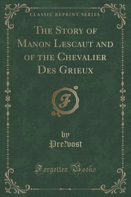 Full Download The Story of Manon Lescaut and of the Chevalier Des Grieux (Classic Reprint) - Antoine François Prévost file in ePub