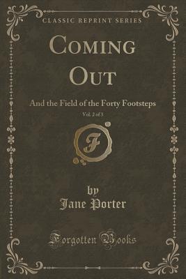 Download Coming Out, Vol. 2 of 3: And the Field of the Forty Footsteps (Classic Reprint) - Jane Porter file in PDF