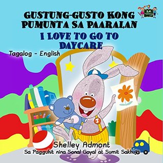 Full Download I Love to Go to Daycare (filipino children's books, filipino kids book, tagalog childrens books, tagalog for kids, tagalog bilingual, filipino baby) (Tagalog English Bilingual Collection) - Shelley Admont | ePub