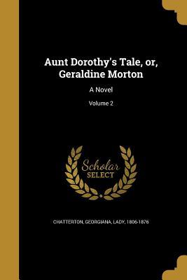 Download Aunt Dorothy's Tale, Or, Geraldine Morton: A Novel; Volume 2 - Georgiana Chatterton | ePub