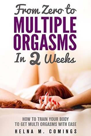 Full Download From Zero To Multiple Orgasms in 2 Weeks or Less: Guide For Women and Their Partners - Helna M. Comings file in PDF