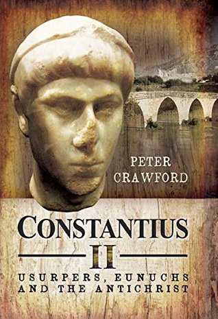 Read Constantius II: Usurpers, Eunuchs and the Antichrist - Peter Crawford | ePub