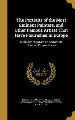 Read The Portraits of the Most Eminent Painters, and Other Famous Artists That Have Flourished in Europe: Curiously Engraved on Above One Hundred Copper Plates - Frederik Bouttats | ePub