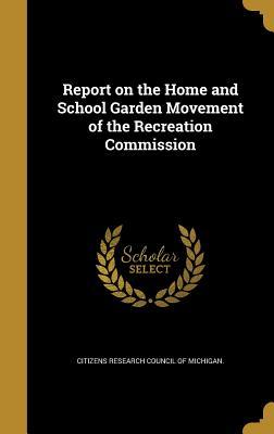 Read Online Report on the Home and School Garden Movement of the Recreation Commission - Citizens Research Council of Michigan | ePub
