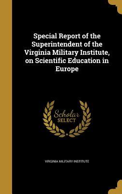 Read Special Report of the Superintendent of the Virginia Military Institute, on Scientific Education in Europe - Virginia Military Institute file in ePub