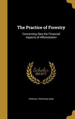 Download The Practice of Forestry: Concerning Also the Financial Aspects of Afforestation - Percival Trentham Maw file in ePub