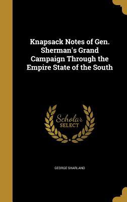 Full Download Knapsack Notes of Gen. Sherman's Grand Campaign Through the Empire State of the South - George Sharland file in ePub
