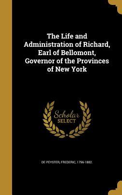 Download The Life and Administration of Richard, Earl of Bellomont, Governor of the Provinces of New York - Frederic 1796-1882 [From O De Peyster file in PDF