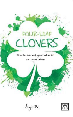 Read Online Four Leaf Clovers: How to Sow and Grow Values in Our Organizations - Àngel Pes file in PDF