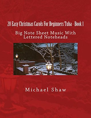 Read 20 Easy Christmas Carols For Beginners Tuba - Book 1: Big Note Sheet Music With Lettered Noteheads - Michael Shaw file in PDF