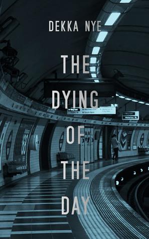 Read The Dying of the Day (The Dying of the Day, #1) - Dekka Nye file in PDF