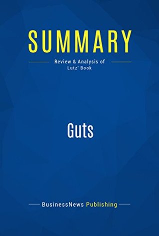 Read Summary: Guts: Review and Analysis of Lutz' Book - BusinessNews Publishing | PDF