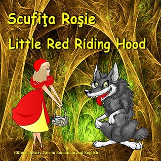 Read Scufiţa Roşie. Little Red Riding Hood. Bilingual Fairy Tale in Romanian and English: Dual Language Picture Book for Kids (Romanian - English Edition) - Svetlana Bagdasaryan | PDF