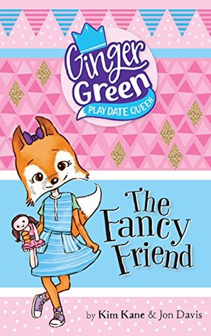 Read Online Ginger Green Play Date Queen: The Fancy Friend - Kim Kane file in ePub