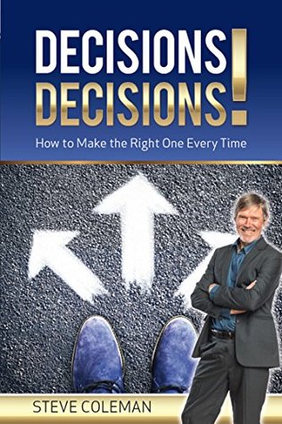 Read Decisions, Decisions!: How to Make the Right One Every Time - Steve Coleman file in PDF