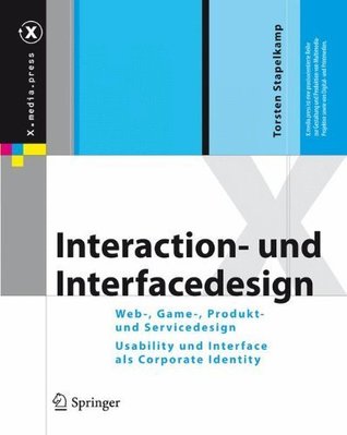 Read Interaction- und Interfacedesign: Web-, Game-, Produkt- und Servicedesign Usability und Interface als Corporate Identity (X.media.press) - Torsten Stapelkamp | ePub