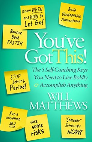 Download You've Got This: The 5 Self-Coaching Keys You Need to Live Boldly and Accomplish Anything - Will Matthews file in PDF