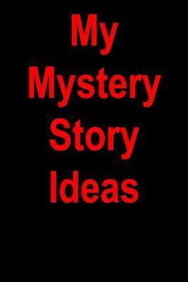 Download My Mystery Story Ideas: Blank Lined Journal - 6x9 - 108 Pages - Writer's Gift -  | PDF