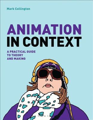 Download Animation in Context: A Practical Guide to Theory and Making - Mark Collington | ePub