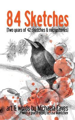 Full Download 84 Sketches: Two Years of 42 Sketches & Microstories - Michaela V Eaves | ePub