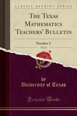 Full Download The Texas Mathematics Teachers' Bulletin, Vol. 16: Number 2 (Classic Reprint) - University Of Texas file in PDF