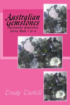 Full Download Australian Gemstones: Australian Gemstones Series Book 1 to 4 - Trudy Toohill | ePub