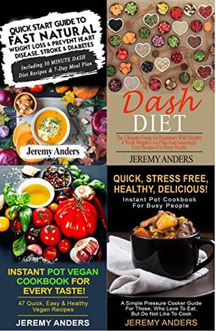 Read DASH Diet & Instant Pot Box Set (4 in 1): The Ultimate Guides for Beginners with Healthy Meal Plans and Amazingly Easy Recipes for Busy People - Jeremy Anders file in ePub