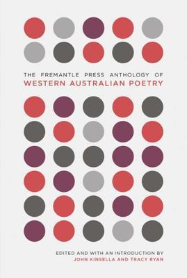 Read Online The Fremantle Press Anthology of Western Australian Poetry - John Kinsella | PDF